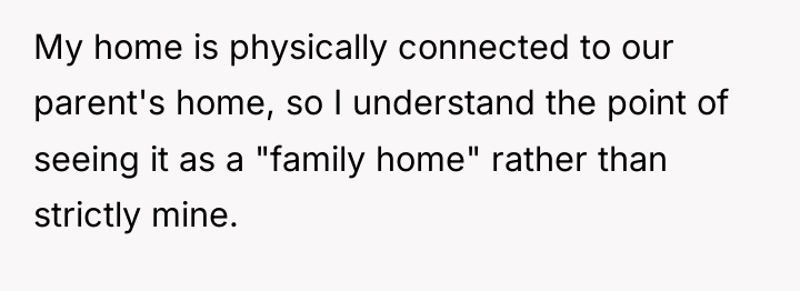 My home is physically connected to our parent's home, so...