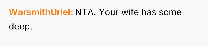 WarsmithUriel NTA. Your wife has some deep,