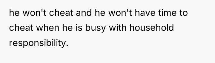 he won't cheat and he won't have time to cheat...