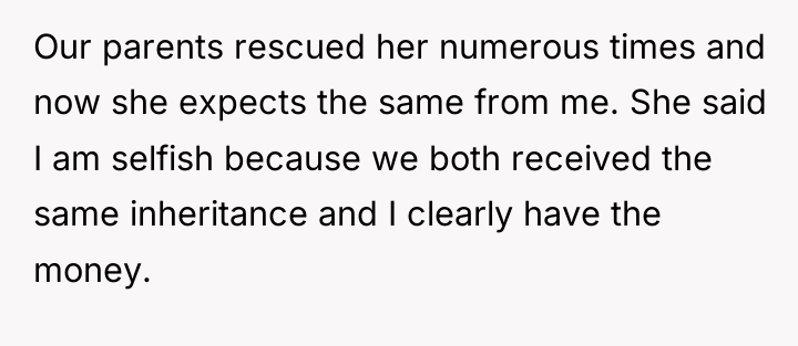 Our parents rescued her numerous times and now she expects...