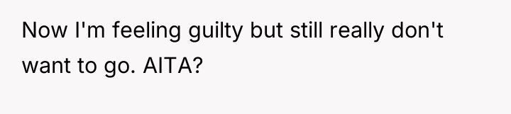Now I'm feeling guilty but still really don't want to...