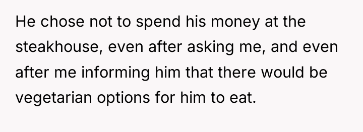He chose not to spend his money at the steakhouse,...