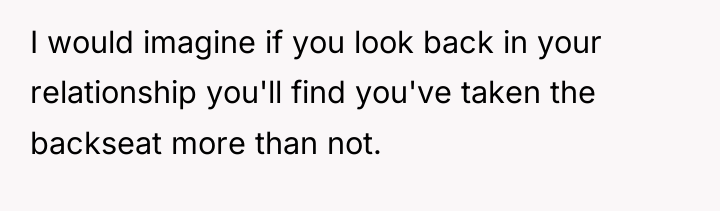 I would imagine if you look back in your relationship...
