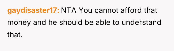 gaydisaster17 NTA You cannot afford that money and he should...