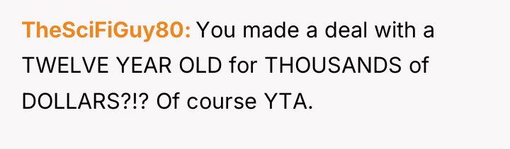 TheSciFiGuy80 You made a deal with a TWELVE YEAR OLD...