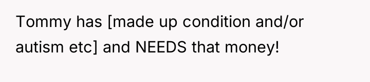 Tommy has [made up condition and/or autism etc] and NEEDS...