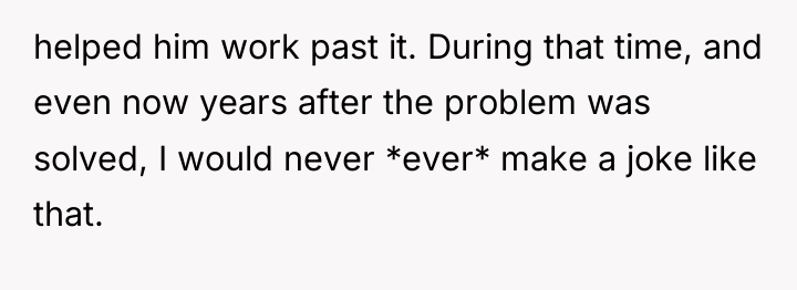helped him work past it. During that time, and even...