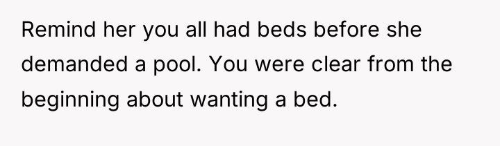 Remind her you all had beds before she demanded a...