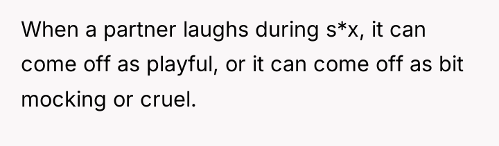 When a partner laughs during s*x, it can come off...