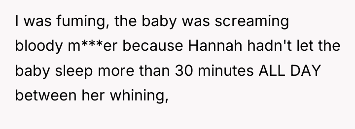 I was fuming, the baby was screaming bloody m***er because...