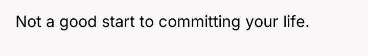 Not a good start to committing your life.