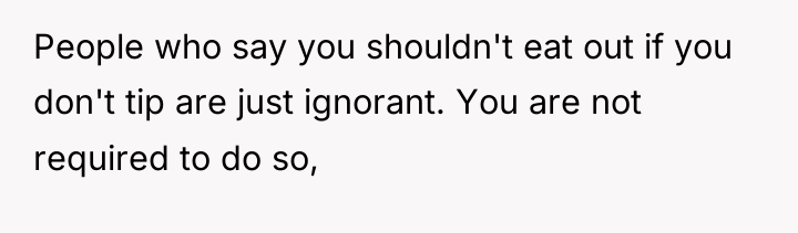 People who say you shouldn't eat out if you don't...