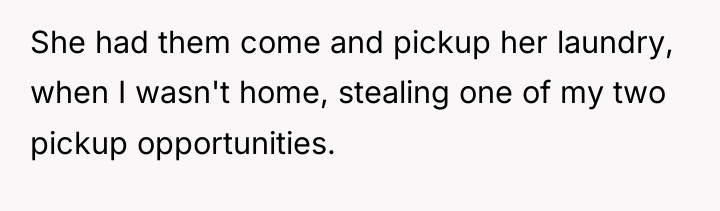 She had them come and pickup her laundry, when I...
