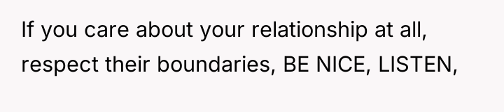 If you care about your relationship at all, respect their...