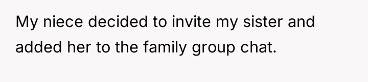 My niece decided to invite my sister and added her...