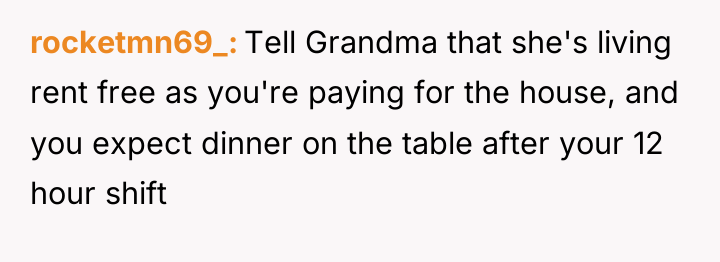 rocketmn69_ Tell Grandma that she's living rent free as you're...