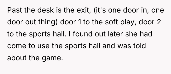 Past the desk is the exit, (it's one door in,...