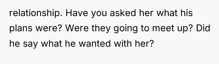relationship. Have you asked her what his plans were? Were...