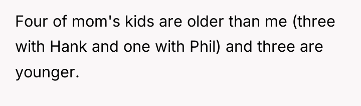 Four of mom's kids are older than me (three with...
