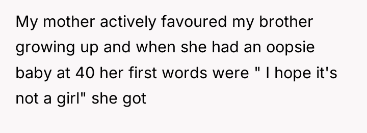 My mother actively favoured my brother growing up and when...