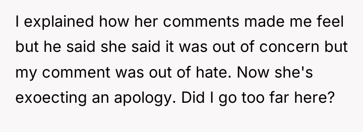 I explained how her comments made me feel but he...