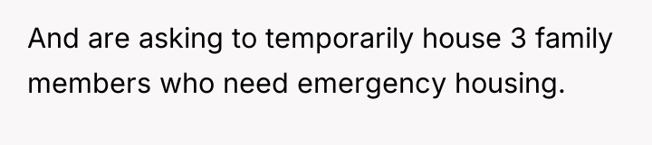 And are asking to temporarily house 3 family members who...