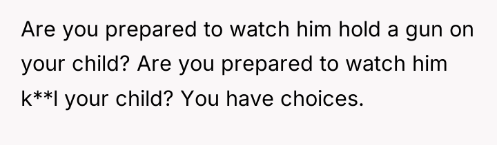 Are you prepared to watch him hold a gun on...