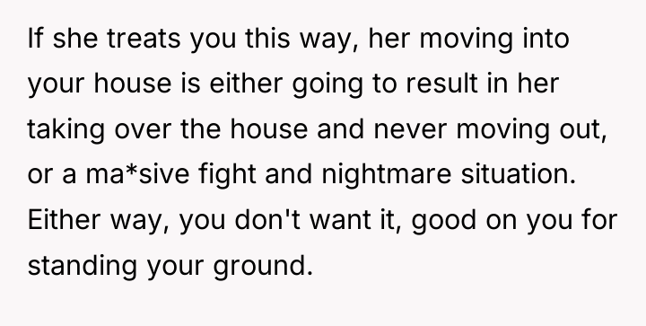 If she treats you this way, her moving into your...