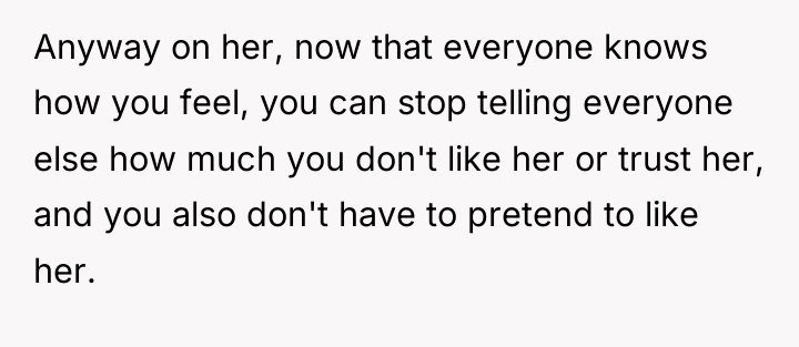 Anyway on her, now that everyone knows how you feel,...