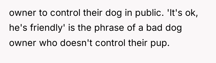 owner to control their dog in public. 'It's ok, he's...