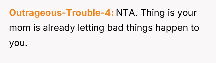 Outrageous-Trouble-4 NTA. Thing is your mom is already letting bad...