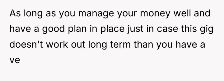 As long as you manage your money well and have...