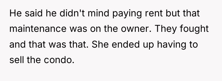 He said he didn't mind paying rent but that maintenance...