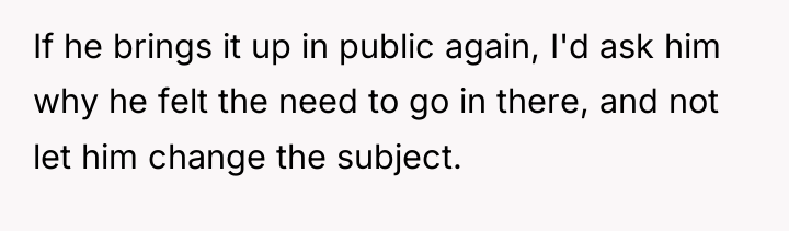 If he brings it up in public again, I'd ask...