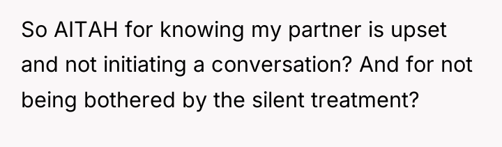 So AITAH for knowing my partner is upset and not...