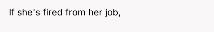 If she's fired from her job,