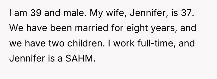 I am 39 and male. My wife, Jennifer, is 37....