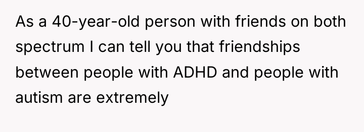 As a 40-year-old person with friends on both spectrum I...