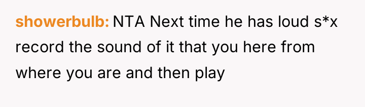 showerbulb NTA Next time he has loud s*x record the...
