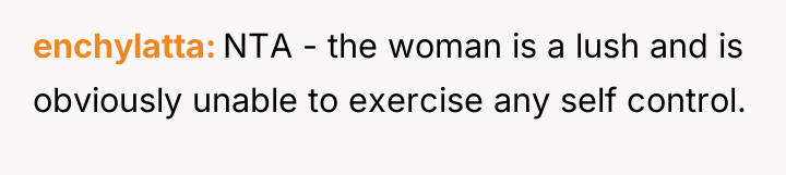 enchylatta NTA - the woman is a lush and is...