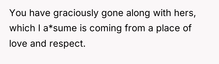 You have graciously gone along with hers, which I a*sume...