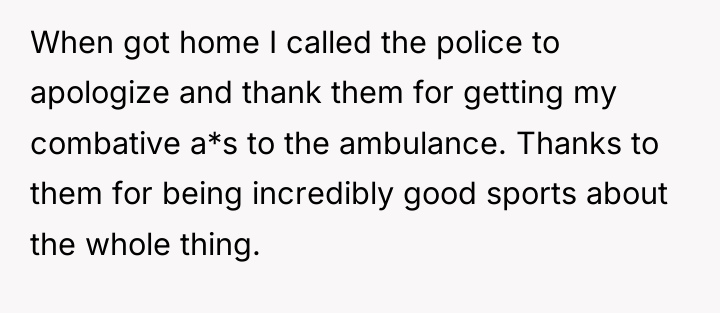 When got home I called the police to apologize and...