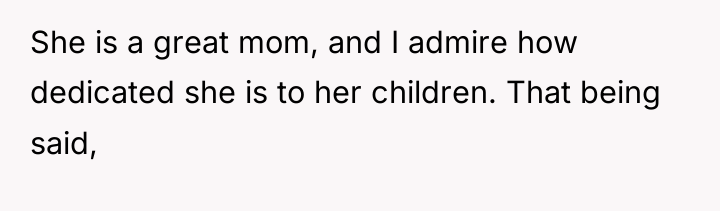 She is a great mom, and I admire how dedicated...