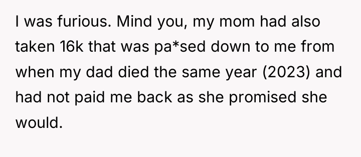 I was furious. Mind you, my mom had also taken...