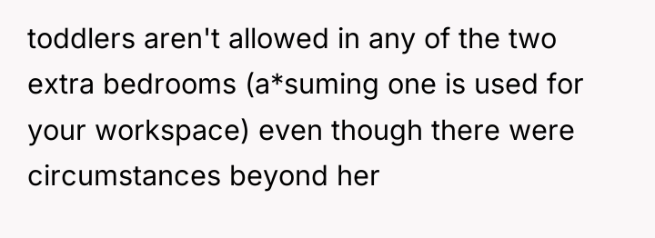 toddlers aren't allowed in any of the two extra bedrooms...