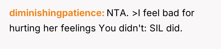 diminishingpatience NTA. >I feel bad for hurting her feelings You...