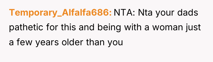 Temporary_Alfalfa686 NTA: Nta your dads pathetic for this and being...