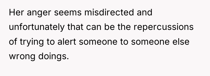 Her anger seems misdirected and unfortunately that can be the...