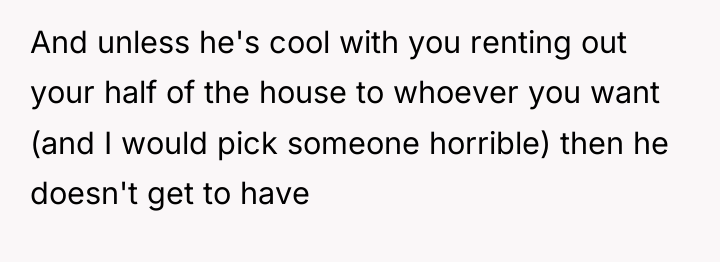 And unless he's cool with you renting out your half...