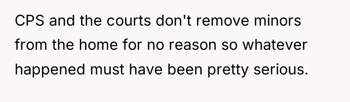 CPS and the courts don't remove minors from the home...